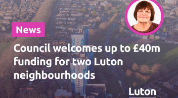 Council welcomes up to £40 funding for two Luton neighbourhoods